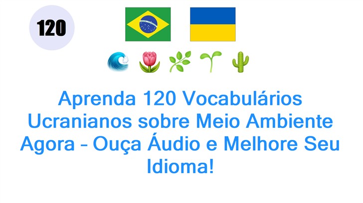 Aprenda 120 Vocabulários Ucranianos sobre Meio Ambiente Agora – Ouça Áudio e Melhore Seu Idioma!